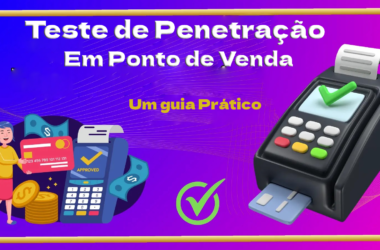 Teste de Penetração de Dispositivo de Ponto de Venda (PDV) – Um Guia Prático 2024